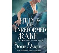 Tilly and the Unreformed Rake: 8 (Shadows and Silk)