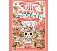Tilly Coloring Book for Girls Ages 4-8: Cute Sweet Adventures, Candy Magic & Cozy Fantasy (Tilly's Candy Coloring Books)