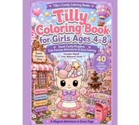 Tilly Coloring Book for Girls Ages 4-8: Sweet Fantasy World Filled with Candy Adventures (Tilly's Candy Coloring Books)
