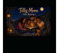 Tilly Moon You belong: a story about love, light and family and belonging