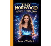 TILLY NORWOOD: The Secret of the Digital World - A fun Adventure into Imagination and Technology