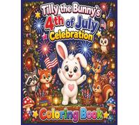Tilly the Bunny's 4th of July Celebration Coloring Book: Forest Animals, Firework Safety & More [8.5 x 11 inches, 25+ pages] Gift for holidays, vacations and fun times.