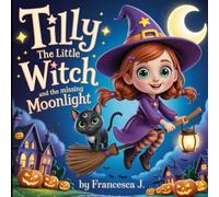 Tilly the Little Witch and the Missing Moonlight (Halloween Series Children Books)