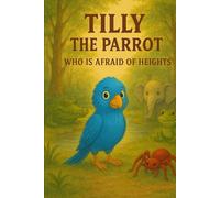 Tilly the Parrot Afraid of Heights: Childrens stories (The Adventures Of The Swamp Creatures And Experinces.)
