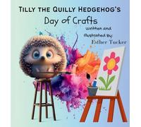 Tilly the Quilly Hedgehog's Day of Crafts