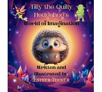 Tilly the Quilly Hedgehog's World of Imagination