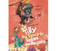 Tilly The Tamarin Tackles The Banjolin: A Roo-Verse Tale (The Roo-Verse: Adventures in Kindness, Courage & Character)