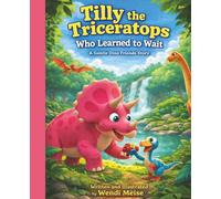 Tilly the Triceratops Who Learned to Wait: A Gentle Dino Friends Story About Patience, Friendship, and Enjoying the Journey: A Children's Picture Book ... and learning for little explorers.)