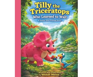 Tilly the Triceratops Who Learned to Wait: A Gentle Dino Friends Story About Patience, Friendship, and Enjoying the Journey: A Children's Picture Book ... and learning for little explorers.)