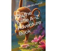 Tilly the Turtle A-Z Adventure Book: Story-Based Alphabet Learning with Animal Adventures, Coloring Pages, and Letter Writing Activities for Kids Ages 3-6