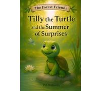 Tilly the Turtle and the Summer of Surprises: A Heartwarming Forest Animal Picture Book About Friendship, Growing Up, and Embracing Change - Perfect for Kids Ages 3-7 (The Forest Friends)