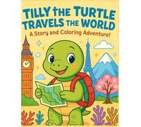 Tilly The Turtle Travels the World: A Story and Colouring Adventure