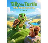 Tilly the Turtle Who Never Gave Up: An Inspiring Bedtime Story About Never Quitting: 1 (The Never Give Up Adventures)