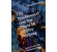 Tilly Thistlewood and the Pirate of Whitby Harbour: Book 2 in the Tilly Thistlewood series