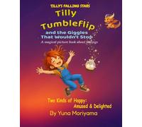 Tilly Tumbleflip and the Giggles That Wouldn't Stop: Two Kinds of Happy: Amused & Delighted (Tilly’s Falling Stars)