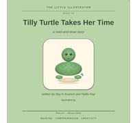 Tilly Turtle Takes Her Time: A Read-and-Draw Story (The Little Illustrator, Book 5)