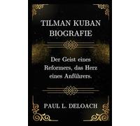 TILMAN KUBAN Biografie: Der Geist eines Reformers, das Herz eines Anführers.