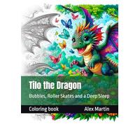 Tilo the Dragon: Bubbles, Roller Skates and a Deep Sleep (Coloring books)