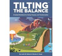 Tilting the Balance: A Guided Workbook for Clarity, Purpose, and Transformation