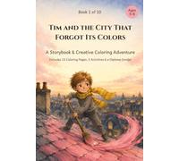 Tim and the City That Forgot Its Colors: A Storybook & Creative Coloring Adventure Ages 5-8 | Includes 15 Coloring Pages, 5 Activities & a Diploma Inside! (Tales & Colors | Ages 5-8 Edition)