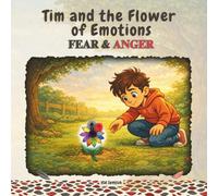 Tim and the Flower of Emotions Fear & Anger (Tim and the Flower of Emotions (Set of 5 books with 10 emotions: Fear, Anger, Shame, Sadness, Envy, Jealousy, Disgust, Pride....)