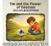 Tim and the Flower of Emotions Shame & Sadness (Tim and the Flower of Emotions (Set of 5 books with 10 emotions: Fear, Anger, Shame, Sadness, Envy, Jealousy, Disgust, Pride....)