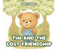 Tim and the Lost Friendship: A Heartwarming Story About Friendship and Kindness for Kids Ages 3-5: A Bedtime Story About Making Friends and Being Kind, Teaching Kids Kindness, Empathy, and Friendship