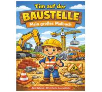 Tim auf der Baustelle - Malbuch für Kinder ab 3 Jahren: Einfache Ausmalbilder mit Bagger, Betonmischer, Kran & LKW | Große Motive mit dicken Linien (Tim entdeckt die Welt)