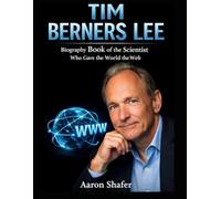 Tim Berners Lee: Biography Book of the Scientist Who Gave the World the Web