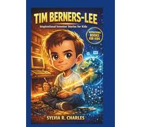 TIM BERNERS-LEE Inspirational Inventors Story For Kids: The Man Who Connected the World With an Idea No One Could See (know some of your inventors and some ancient stories)