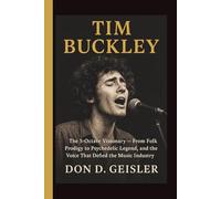 Tim Buckley: The 5-Octave Visionary - From Folk Prodigy to Psychedelic Legend, and the Voice That Defied the Music Industry