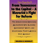 Tim Burchett: From Tennessee to the Capitol - A Maverick’s Fight for Reform: “The Congressman Unmasking Alien Cover-Ups, Slashing Government Waste, and Championing Trump’s America First Agenda”