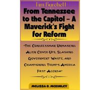 Tim Burchett: From Tennessee to the Capitol - A Maverick’s Fight for Reform: “The Congressman Unmasking Alien Cover-Ups, Slashing Government Waste, and Championing Trump’s America First Agenda”