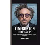 TIM BURTON BIOGRAPHY: From Burbank Dreams to Hollywood Legend