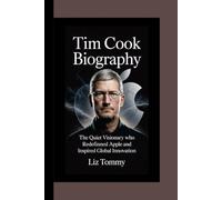 TIM COOK BIOGRAPHY: The Quiet Visionary Who Redefined Apple and Inspired Global Innovation