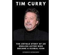 Tim Curry: The Untold Story of an English Actor Who Became a Global Icon