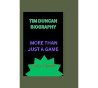TIM DUNCAN BIOGRAPHY: MORE THAN JUST A GAME