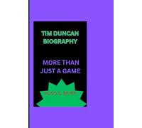 TIM DUNCAN BIOGRAPHY: MORE THAN JUST A GAME