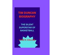 TIM DUNCAN BIOGRAPHY: THE SILENT SUPERSTAR OF BASKETBALL