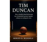 Tim Duncan: How a humble island kid became one of basketball’s greatest legends without ever raising his voice.