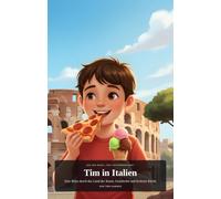 Tim in Italien: Eine Reise durch das Land der Kunst, Geschichte und leckeren Küche (Tim´s Reiseabenteuer)