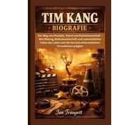 TIM KANG BIOGRAFIE: Der Weg von Disziplin, Talent und Entschlossenheit - Wie Bildung, Risikobereitschaft und unermüdlicher Fokus das Leben und die Karriere eines beliebten Fernsehstars prägten