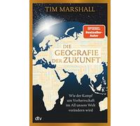 Tim Marshall Lu Die Geografie der Zukunft: Wie der Kampf um Vorherrs (Tapa dura)
