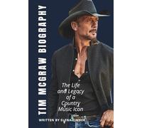 TIM MCGRAW BIOGRAPHY: The Life and Legacy of a Country Music Icon