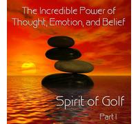 Tim N. Kremer - Spirit of Golf ~ The Incredible Power of Thought, Emotion, and Belief
