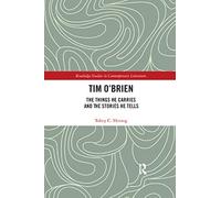 Tim O'Brien: The Things He Carries and the Stories He Tells (Routledge Studies in Contemporary Literature)