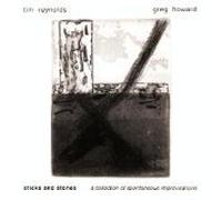 Tim Reynolds and Greg Howard - Sticks and Stones: A Collection of Spontaneous Improvisations
