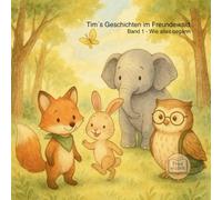Tim´s Geschichten im Freundewald: Band 1 - Wie alles Begann (Tim, der Fuchs)