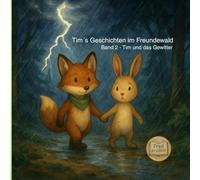 Tim´s Geschichten im Freundewald: Band 2 - Tim und das Gewitter (Tim, der Fuchs)