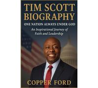 Tim Scott Biography: One Nation Always Under God -An Inspirational Journey of faith and leadership